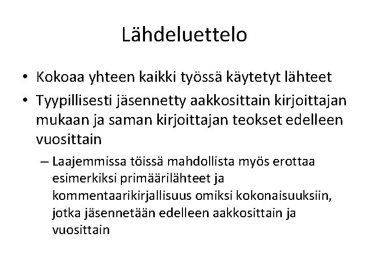 Lähdeluettelo • Kokoaa yhteen kaikki työssä käytetyt lähteet • Tyypillisesti jäsennetty aakkosittain kirjoittajan mukaan