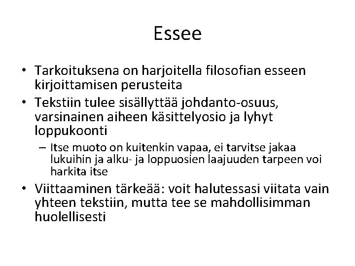 Essee • Tarkoituksena on harjoitella filosofian esseen kirjoittamisen perusteita • Tekstiin tulee sisällyttää johdanto-osuus,