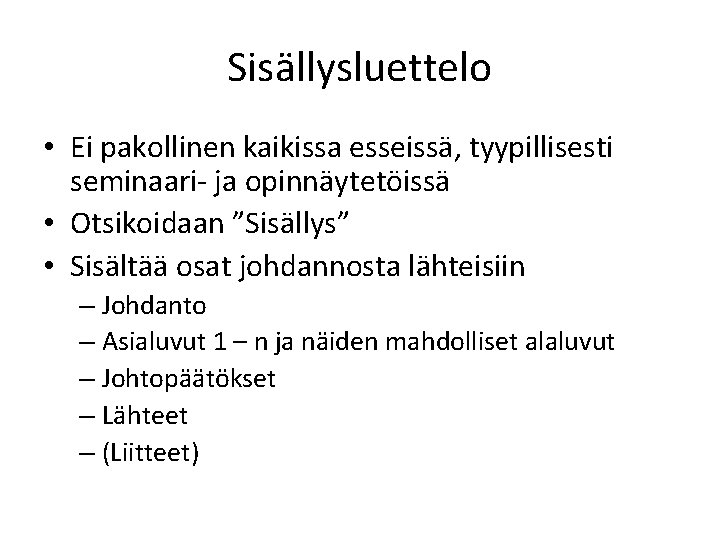 Sisällysluettelo • Ei pakollinen kaikissa esseissä, tyypillisesti seminaari- ja opinnäytetöissä • Otsikoidaan ”Sisällys” •