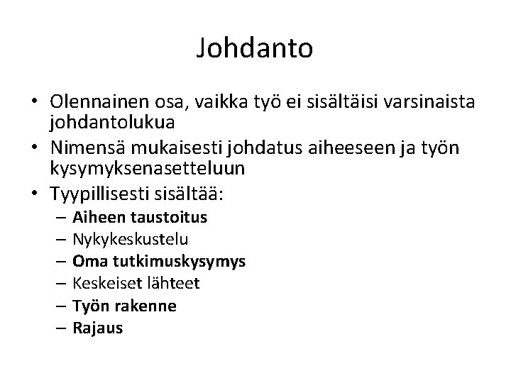 Johdanto • Olennainen osa, vaikka työ ei sisältäisi varsinaista johdantolukua • Nimensä mukaisesti johdatus