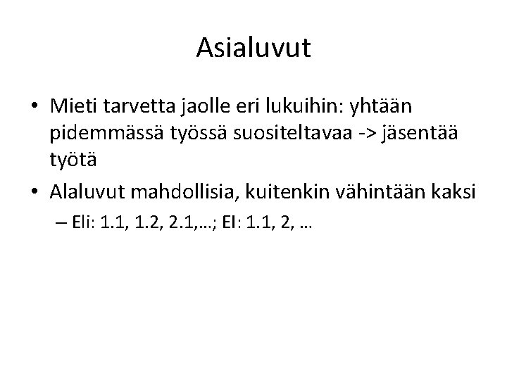 Asialuvut • Mieti tarvetta jaolle eri lukuihin: yhtään pidemmässä työssä suositeltavaa -> jäsentää työtä