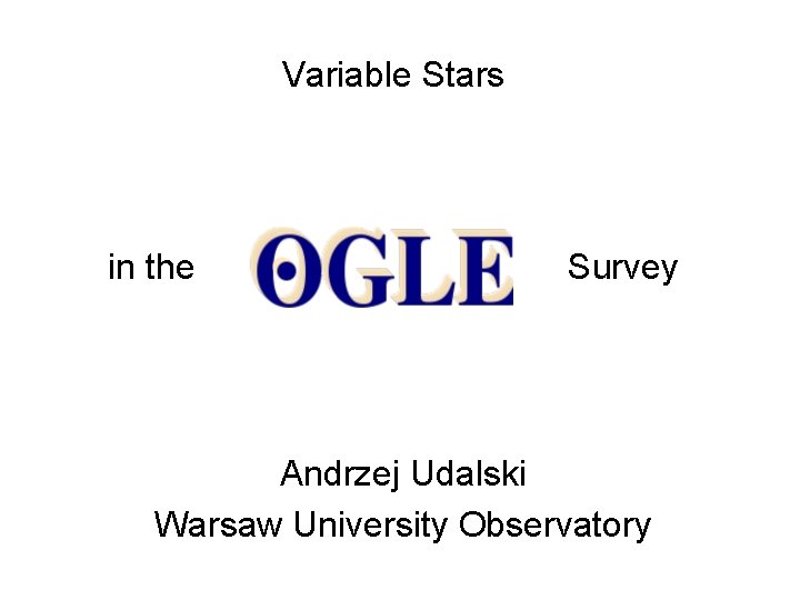 Variable Stars in the Survey Andrzej Udalski Warsaw University Observatory 