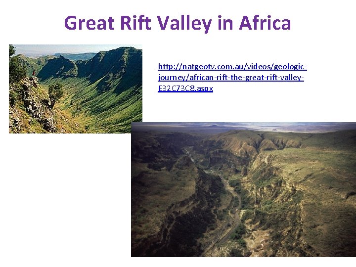 Great Rift Valley in Africa http: //natgeotv. com. au/videos/geologicjourney/african-rift-the-great-rift-valley. E 32 C 73 C