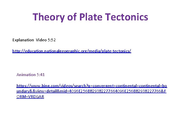 Theory of Plate Tectonics Explanation Video 5: 52 http: //education. nationalgeographic. org/media/plate-tectonics/ Animation 5: