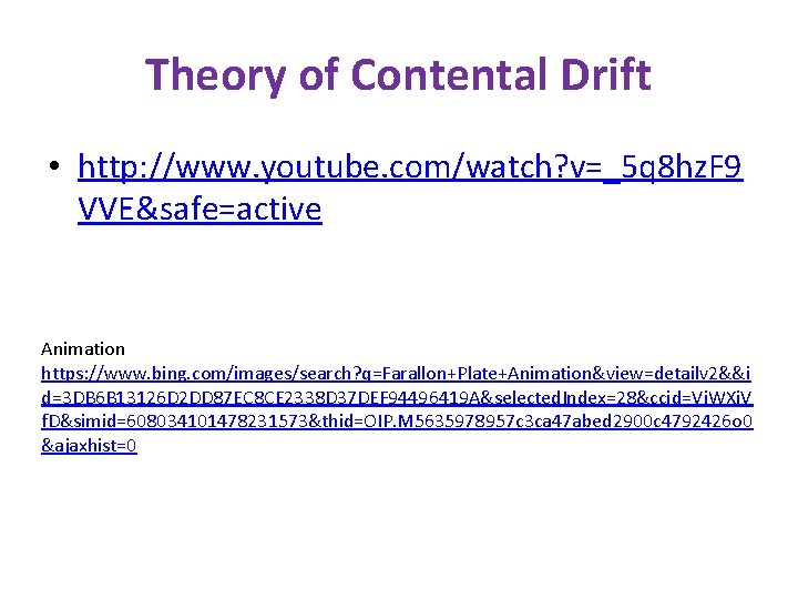Theory of Contental Drift • http: //www. youtube. com/watch? v=_5 q 8 hz. F