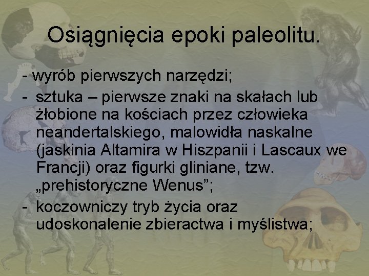 Osiągnięcia epoki paleolitu. - wyrób pierwszych narzędzi; - sztuka – pierwsze znaki na skałach