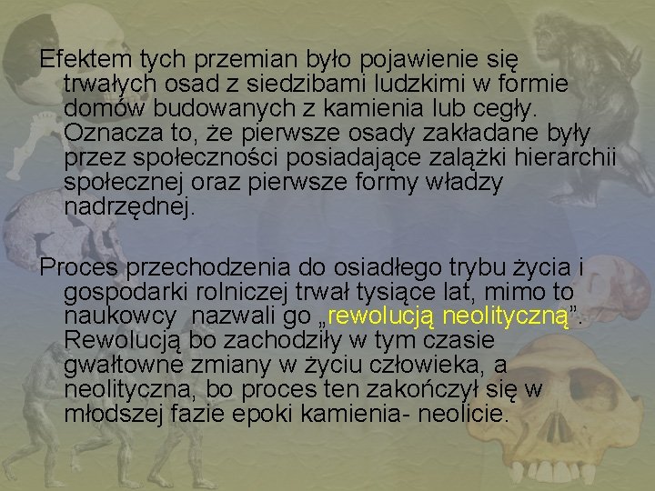 Efektem tych przemian było pojawienie się trwałych osad z siedzibami ludzkimi w formie domów