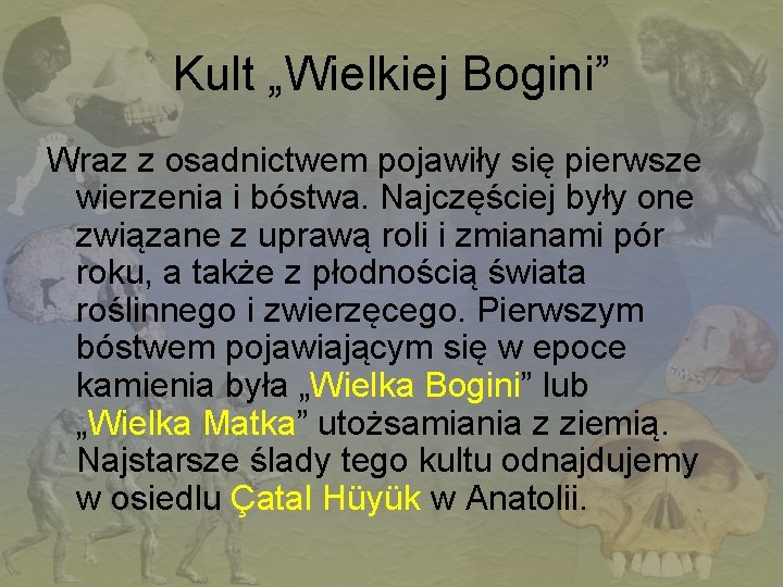 Kult „Wielkiej Bogini” Wraz z osadnictwem pojawiły się pierwsze wierzenia i bóstwa. Najczęściej były