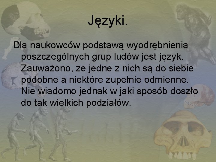 Języki. Dla naukowców podstawą wyodrębnienia poszczególnych grup ludów jest język. Zauważono, ze jedne z