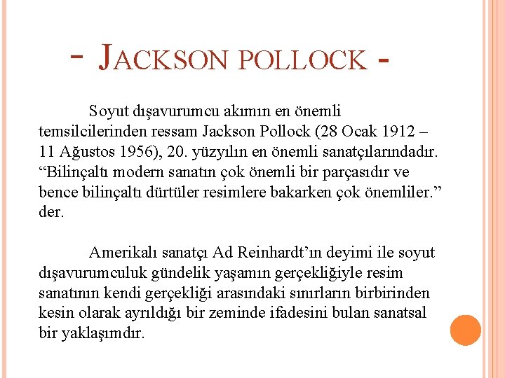 - JACKSON POLLOCK Soyut dışavurumcu akımın en önemli temsilcilerinden ressam Jackson Pollock (28 Ocak