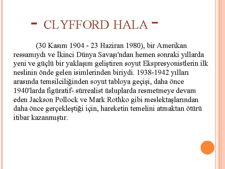 - CLYFFORD HALA (30 Kasım 1904 - 23 Haziran 1980), bir Amerikan ressamıydı ve