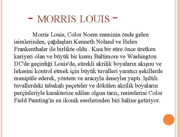 - MORRIS LOUIS Morris Louis, Color Noem resminin önde gelen isimlerinden, çağdaşları Kenneth Noland
