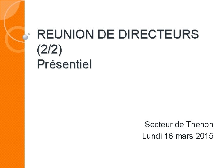 REUNION DE DIRECTEURS (2/2) Présentiel Secteur de Thenon Lundi 16 mars 2015 
