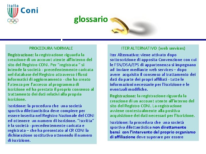 glossario PROCEDURA NORMALE Registrazione: la registrazione riguarda la creazione di un account utente all’interno