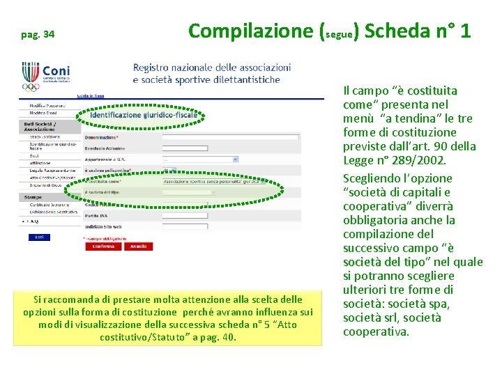 pag. 34 Compilazione (segue) Scheda n° 1 Si raccomanda di prestare molta attenzione alla