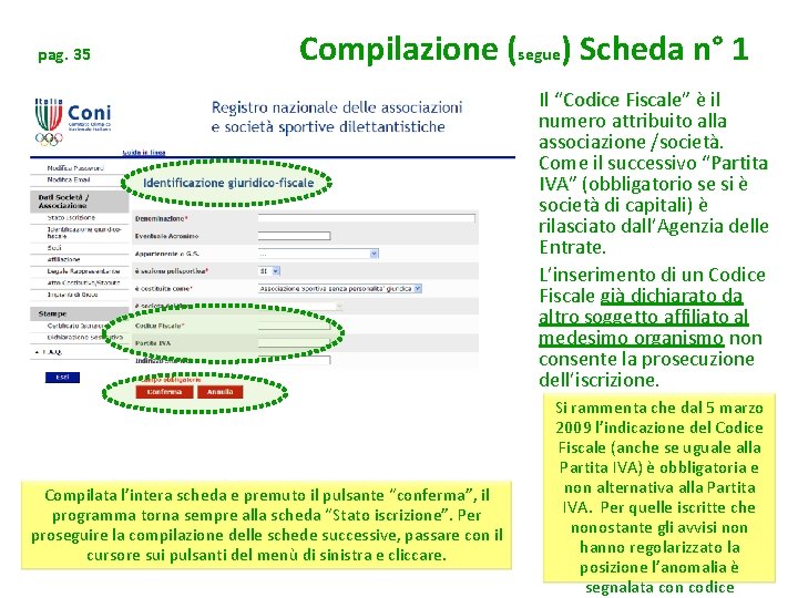 pag. 35 Compilazione (segue) Scheda n° 1 Il “Codice Fiscale” Fiscale è il numero