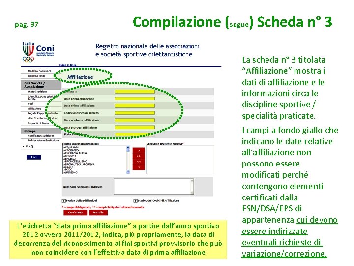 pag. 37 Compilazione (segue) Scheda n° 3 La scheda n° 3 titolata “Affiliazione” Affiliazione