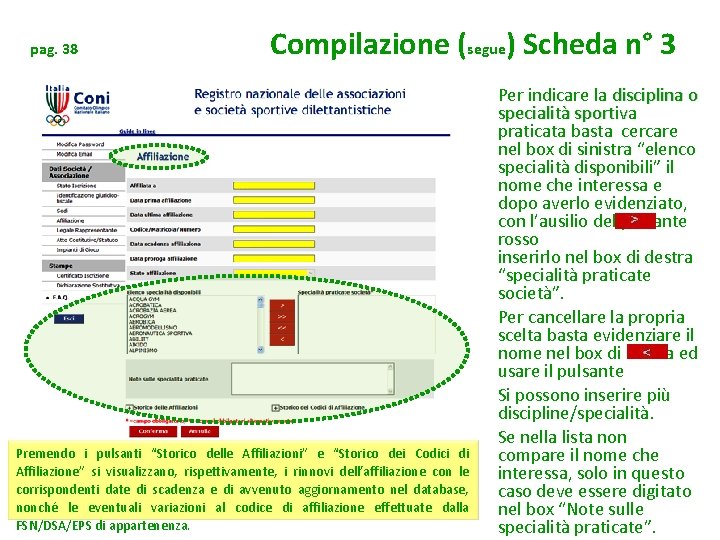 pag. 38 Compilazione (segue) Scheda n° 3 Premendo i pulsanti “Storico delle Affiliazioni” e