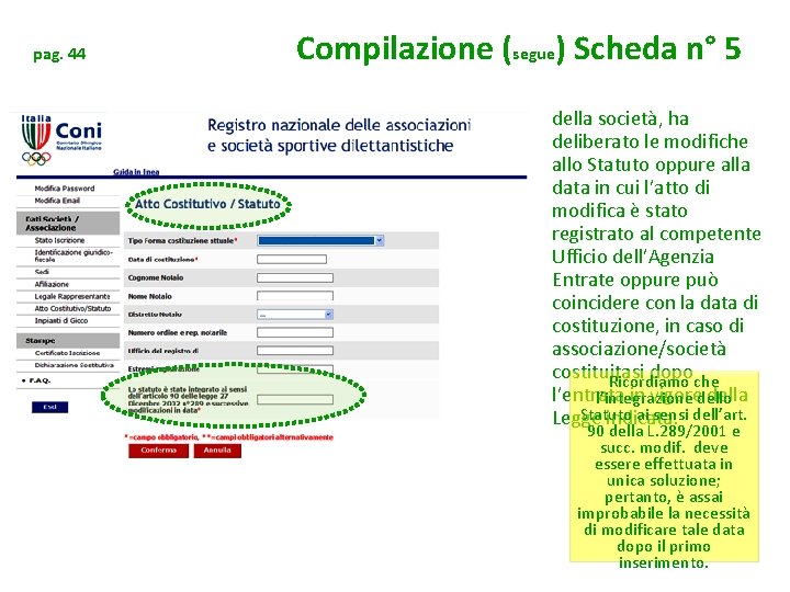 pag. 44 Compilazione (segue) Scheda n° 5 della società, ha deliberato le modifiche allo