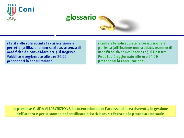 glossario riferita alle sole società la cui iscrizione è perfetta (affiliazione non scaduta, assenza