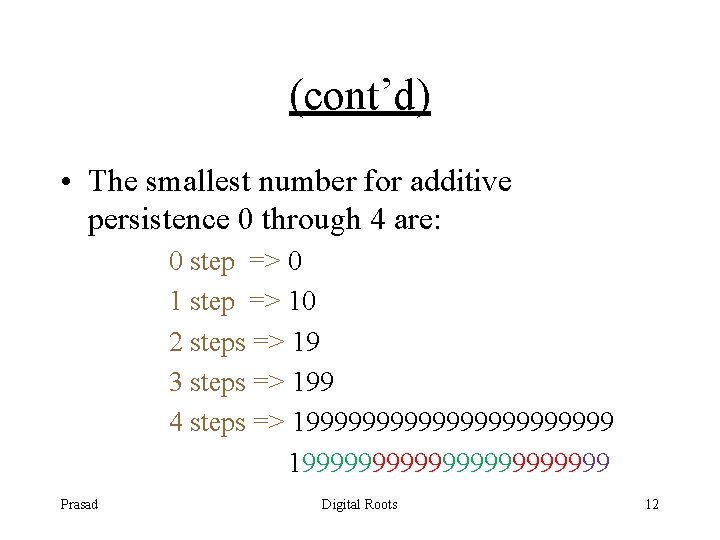 (cont’d) • The smallest number for additive persistence 0 through 4 are: 0 step