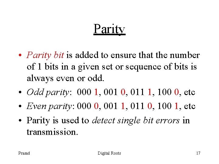 Parity • Parity bit is added to ensure that the number of 1 bits