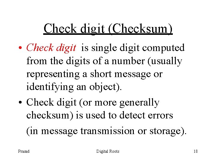 Check digit (Checksum) • Check digit is single digit computed from the digits of