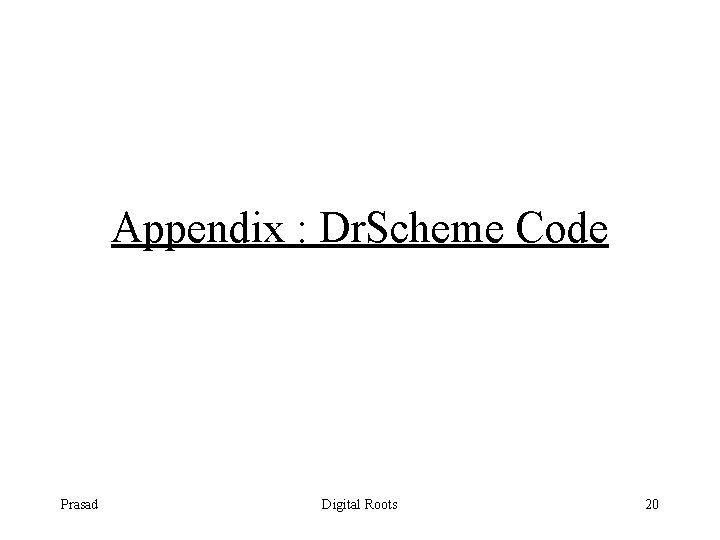 Appendix : Dr. Scheme Code Prasad Digital Roots 20 