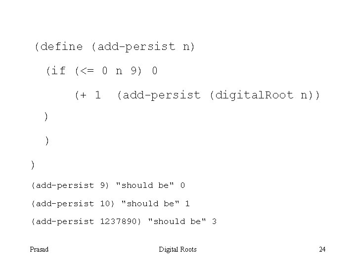 (define (add-persist n) (if (<= 0 n 9) 0 (+ 1 (add-persist (digital. Root