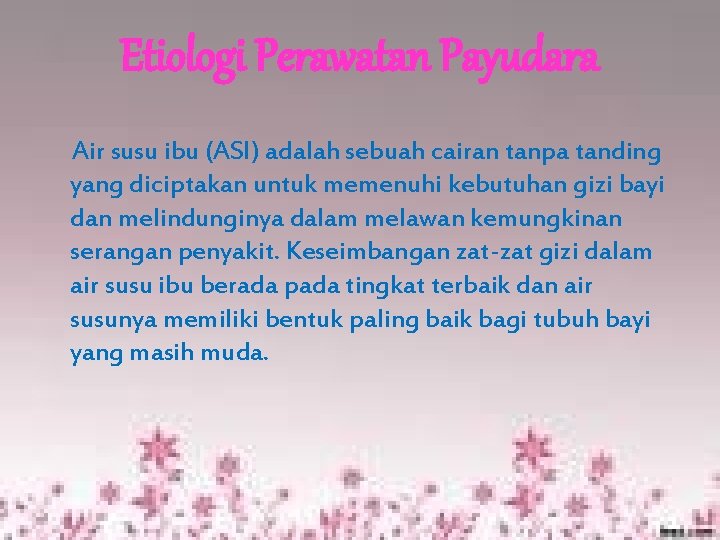 Etiologi Perawatan Payudara Air susu ibu (ASI) adalah sebuah cairan tanpa tanding yang diciptakan