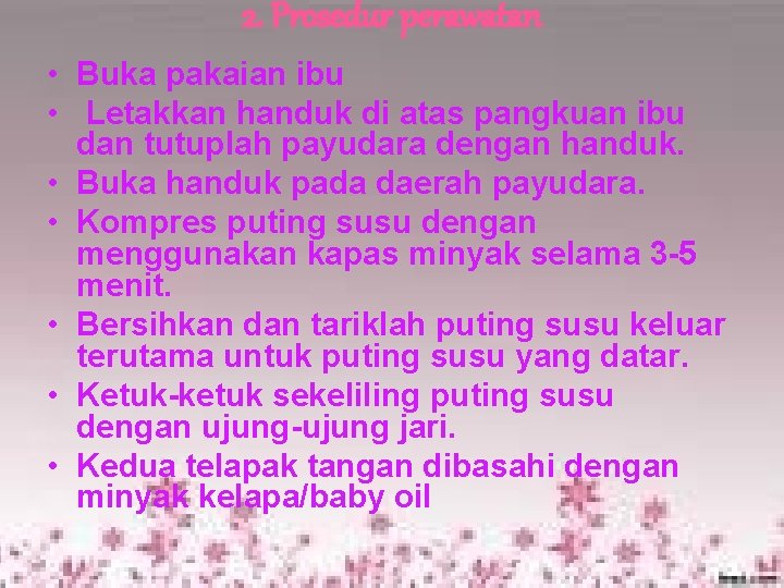 2. Prosedur perawatan • Buka pakaian ibu • Letakkan handuk di atas pangkuan ibu