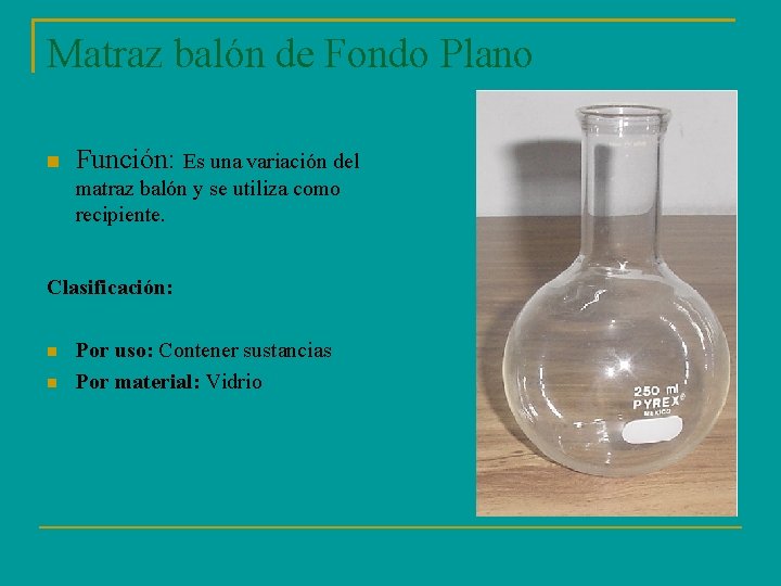 Matraz balón de Fondo Plano Función: Es una variación del matraz balón y se