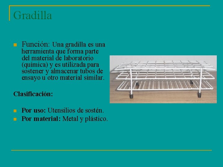 Gradilla Función: Una gradilla es una herramienta que forma parte del material de laboratorio