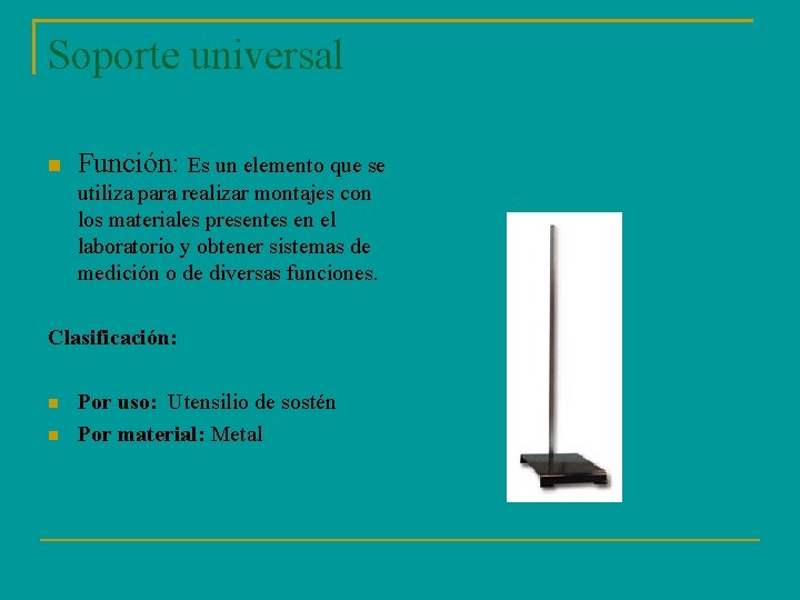 Soporte universal Función: Es un elemento que se utiliza para realizar montajes con los