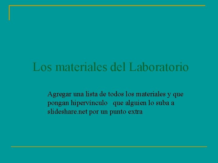 Los materiales del Laboratorio Agregar una lista de todos los materiales y que pongan