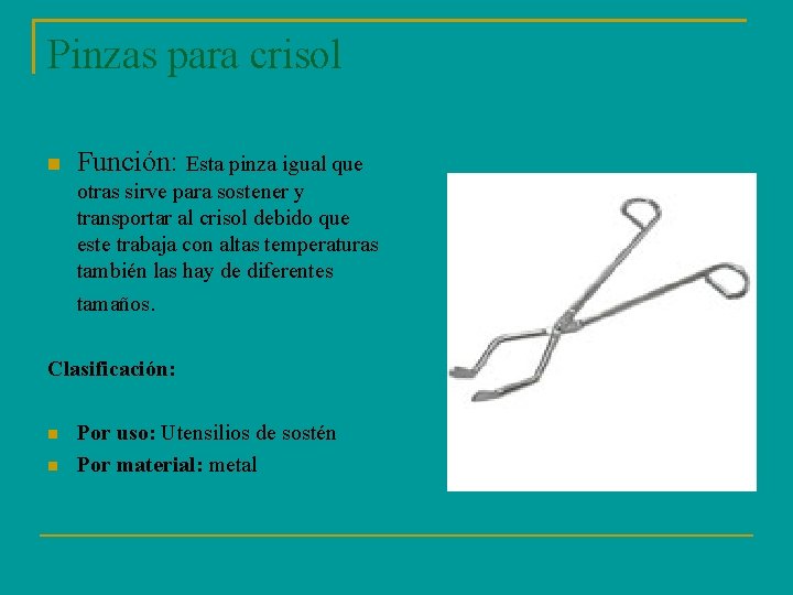 Pinzas para crisol Función: Esta pinza igual que otras sirve para sostener y transportar