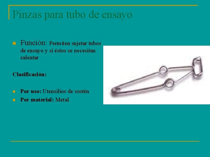 Pinzas para tubo de ensayo Función: Permiten sujetar tubos de ensayo y si éstos