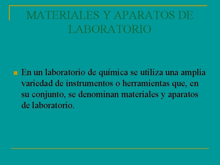 MATERIALES Y APARATOS DE LABORATORIO En un laboratorio de química se utiliza una amplia