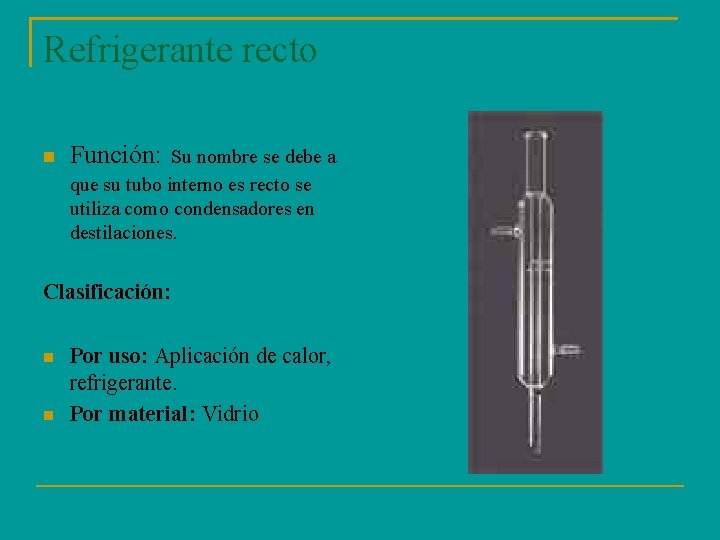 Refrigerante recto Función: Su nombre se debe a que su tubo interno es recto