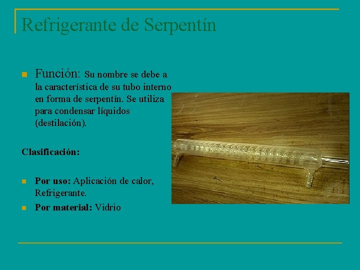 Refrigerante de Serpentín Función: Su nombre se debe a la característica de su tubo