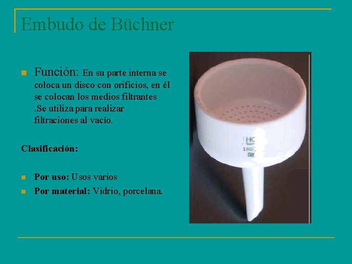 Embudo de Büchner Función: En su parte interna se coloca un disco con orificios,