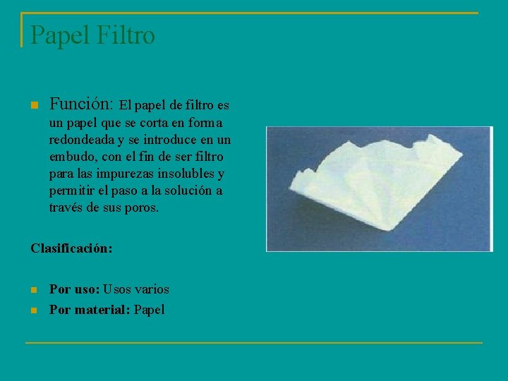 Papel Filtro Función: El papel de filtro es un papel que se corta en