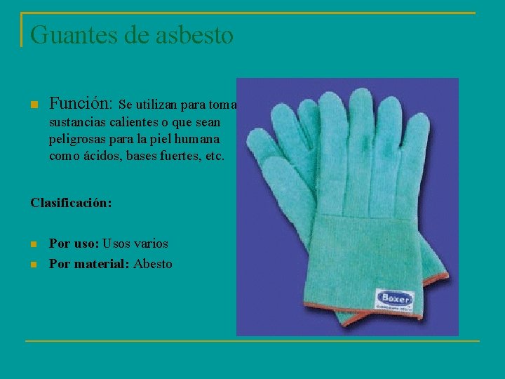 Guantes de asbesto Función: Se utilizan para tomar sustancias calientes o que sean peligrosas