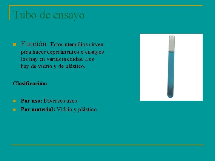 Tubo de ensayo Función: Estos utensilios sirven para hacer experimentos o ensayos los hay