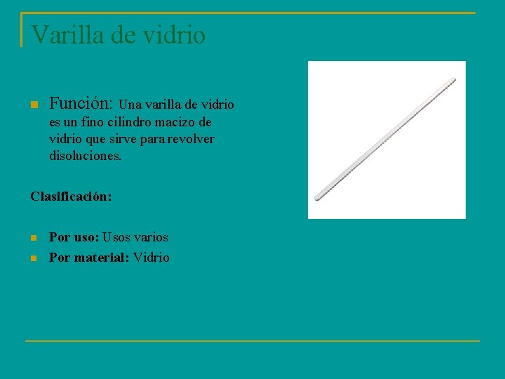 Varilla de vidrio Función: Una varilla de vidrio es un fino cilindro macizo de