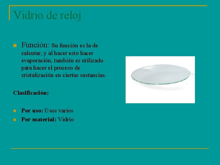 Vidrio de reloj Función: Su función es la de calentar, y al hacer esto