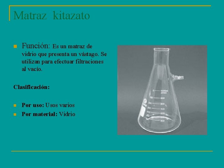 Matraz kitazato Función: Es un matraz de vidrio que presenta un vástago. Se utilizan