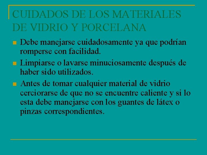 CUIDADOS DE LOS MATERIALES DE VIDRIO Y PORCELANA Debe manejarse cuidadosamente ya que podrían