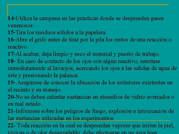 14 -Utiliza la campana en las prácticas donde se desprendan gases venenosos. 15 -Tira