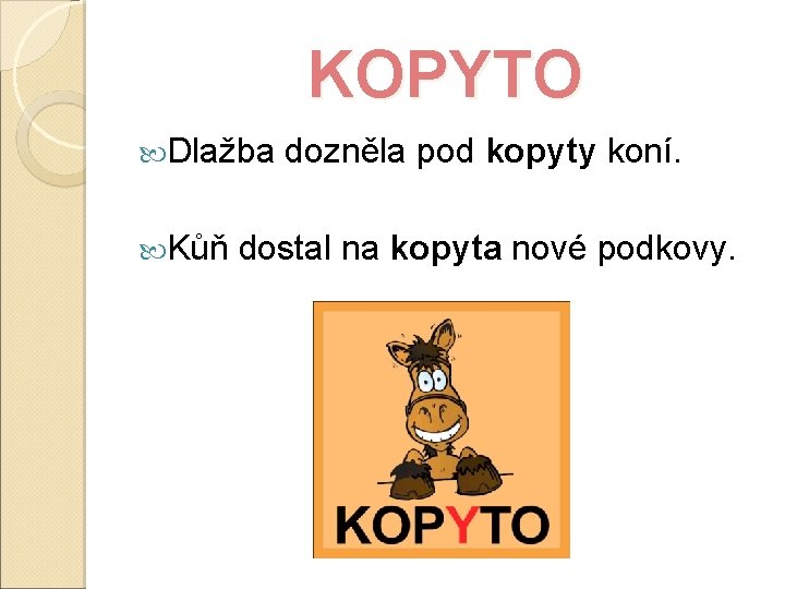 KOPYTO Dlažba dozněla pod kopyty koní. Kůň dostal na kopyta nové podkovy. 